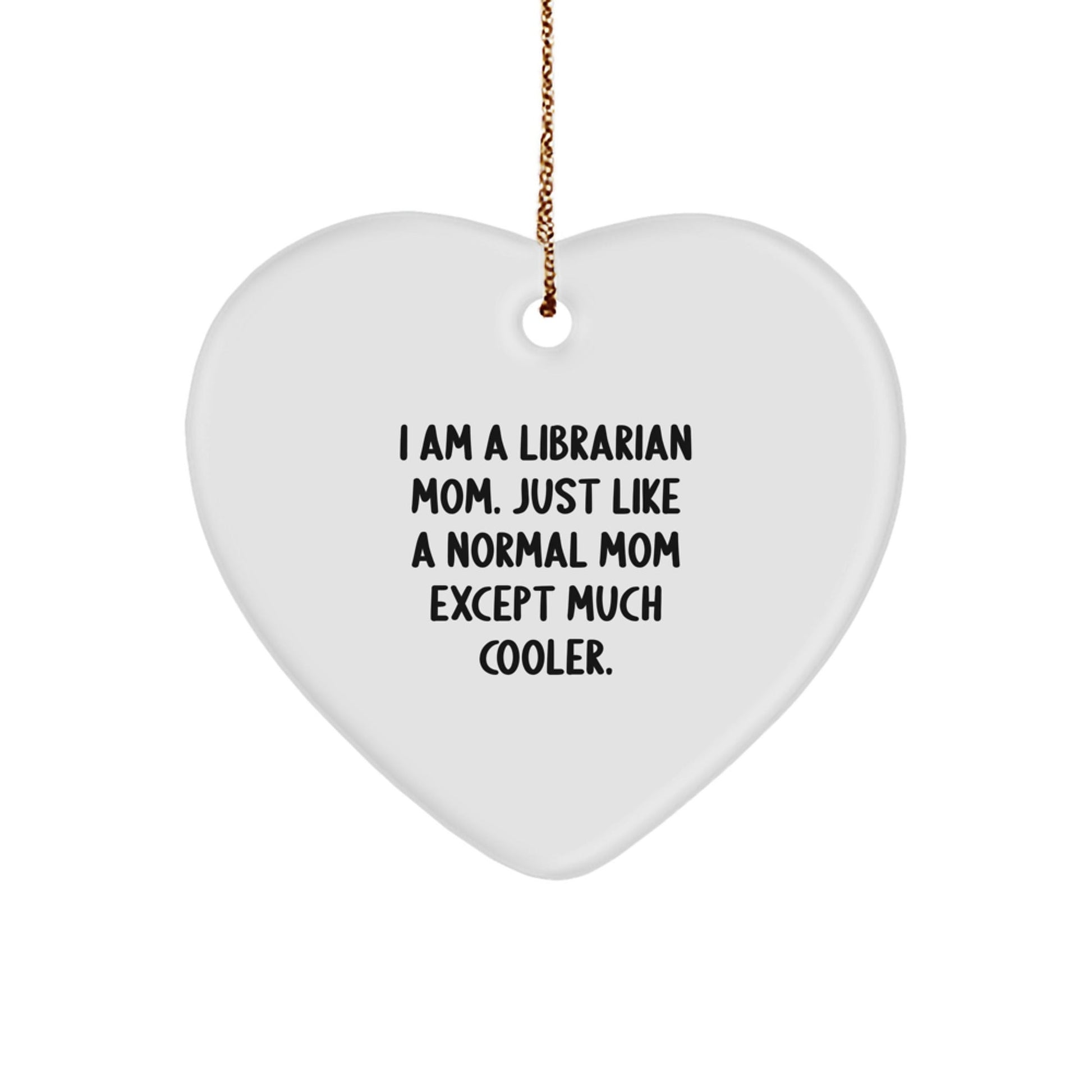 Librarian Mom Gifts from Family, Heart Ornament for Librarian, I Am A Librarian Mom. Just Like A Normal Mom Except Much Cooler., Christmas Unique Gifts - The Buy Boom