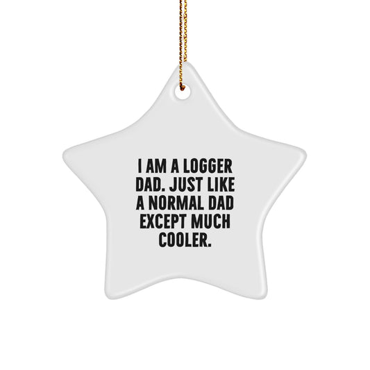 Logger Gifts for Men, Funny Star Ornament, 'I Am A Logger Dad' Quote, Christmas Unique Gifts from Dad - The Buy Boom