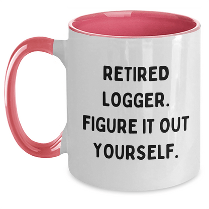 Logger's Humorous Graduation Gifts from Friends - Two Tone Coffee Mug, 'Retired Logger, Figure It Out Yourself.' - The Buy Boom
