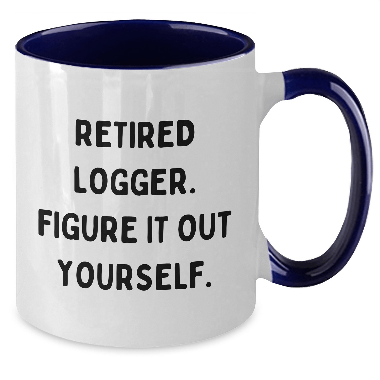 Logger's Humorous Graduation Gifts from Friends - Two Tone Coffee Mug, 'Retired Logger, Figure It Out Yourself.' - The Buy Boom