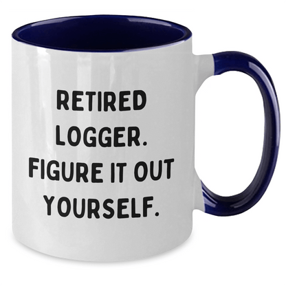 Logger's Humorous Graduation Gifts from Friends - Two Tone Coffee Mug, 'Retired Logger, Figure It Out Yourself.' - The Buy Boom