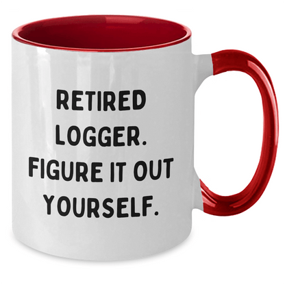 Logger's Humorous Graduation Gifts from Friends - Two Tone Coffee Mug, 'Retired Logger, Figure It Out Yourself.' - The Buy Boom