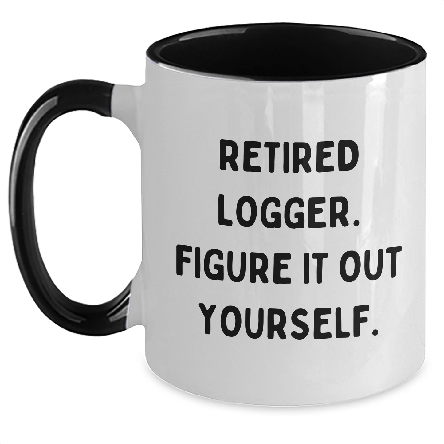 Logger's Humorous Graduation Gifts from Friends - Two Tone Coffee Mug, 'Retired Logger, Figure It Out Yourself.' - The Buy Boom