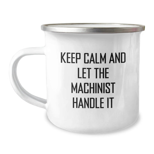Machinist Gifts for Him, Funny Keep Calm and Let the Machinist Handle It 12 oz Camping Mug, Gifts from Men to Machinist Birthday Unique Presents, Gifts for Machinist Enthusiasts - The Buy Boom