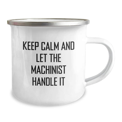 Machinist Gifts for Him, Funny Keep Calm and Let the Machinist Handle It 12 oz Camping Mug, Gifts from Men to Machinist Birthday Unique Presents, Gifts for Machinist Enthusiasts - The Buy Boom