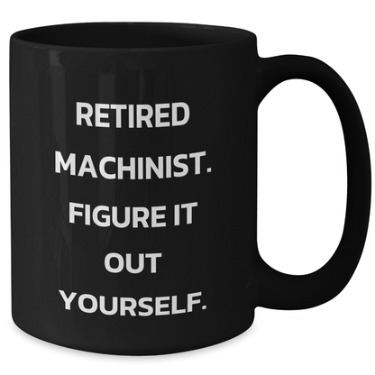 Machinist Gifts for Him Funny Retirement Quote Black Coffee Mug, Gifts from Friends and Family to Machinist Men, Unique Graduation Gift - The Buy Boom