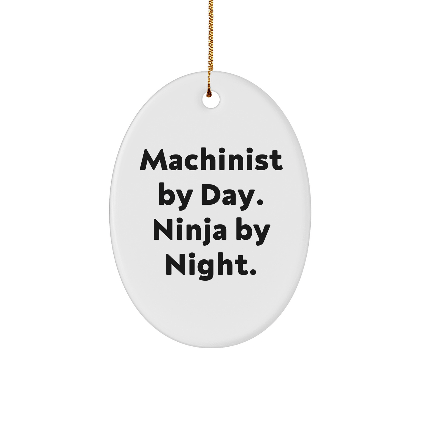 Machinist Gifts from Friends and Family - Oval Ornament with Machinist By Day. Ninja By Night. Quote - Christmas Unique Gift - The Buy Boom
