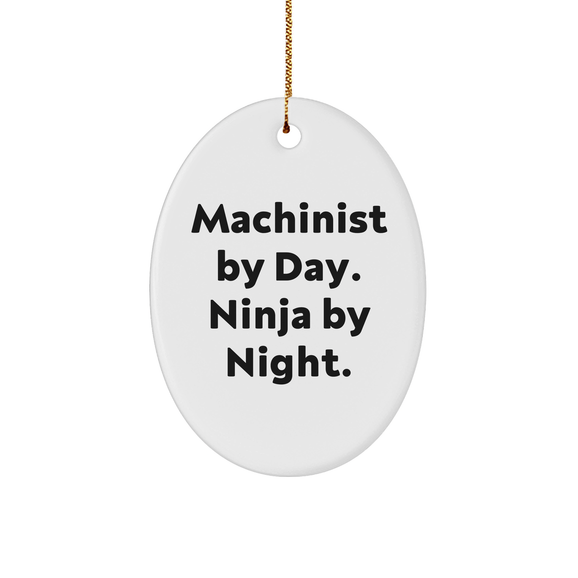 Machinist Gifts from Friends and Family - Oval Ornament with Machinist By Day. Ninja By Night. Quote - Christmas Unique Gift - The Buy Boom