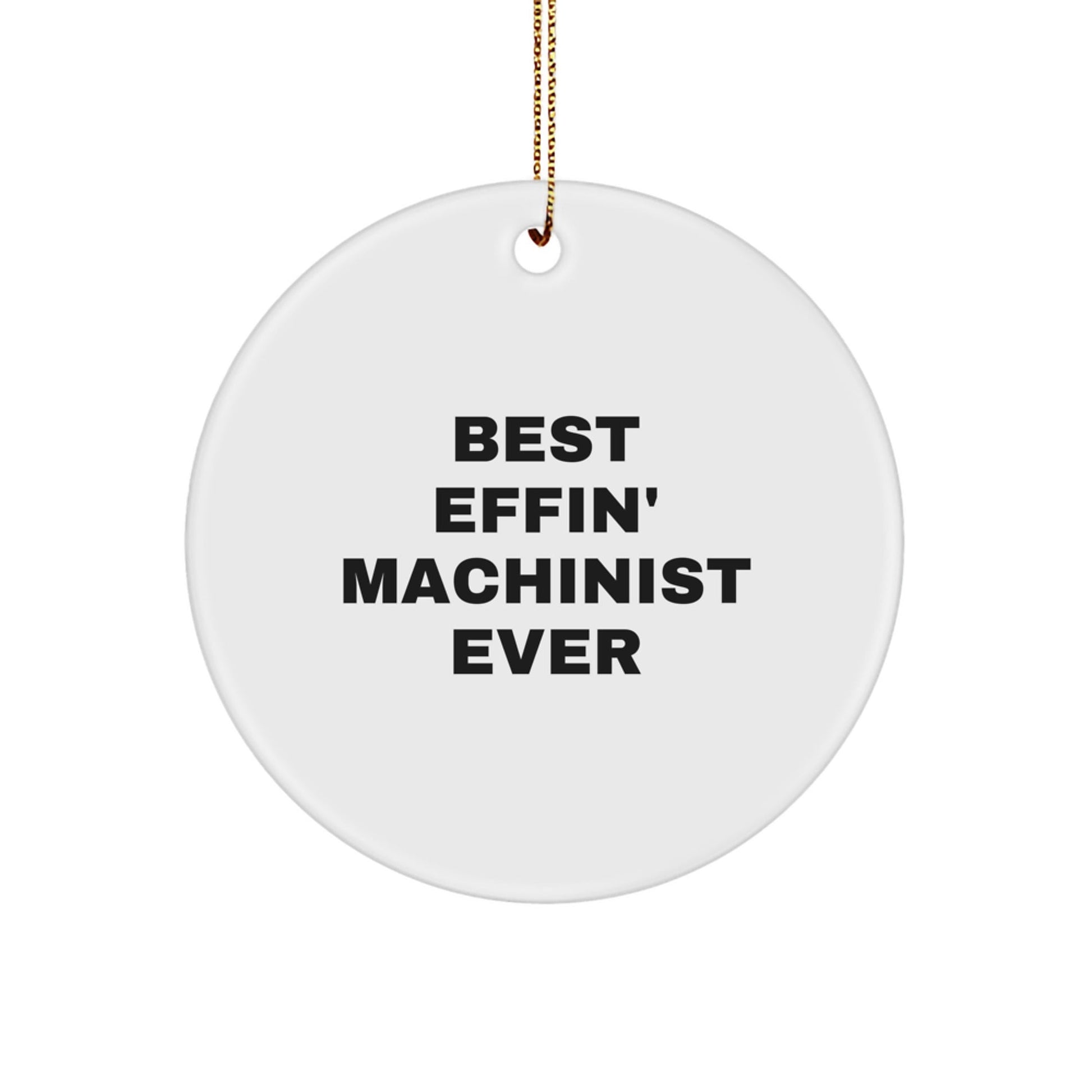 Machinist Gifts from Friends - Best Effin' Machinist Ever Quote Circle Ornament for Christmas - The Buy Boom