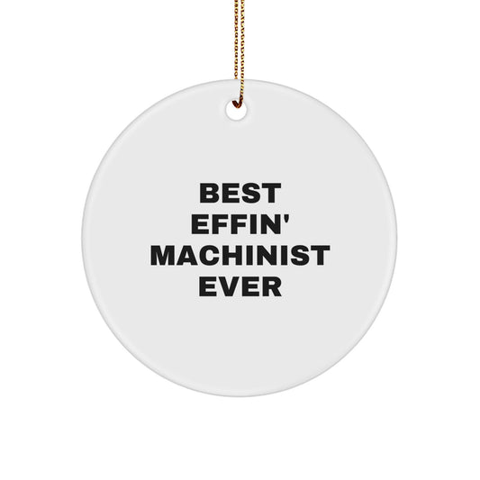 Machinist Gifts from Friends - Best Effin' Machinist Ever Quote Circle Ornament for Christmas - The Buy Boom