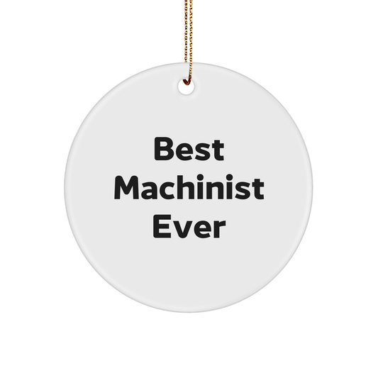 Machinist Gifts from Friends - Best Machinist Ever Circle Ornament for Christmas - The Buy Boom