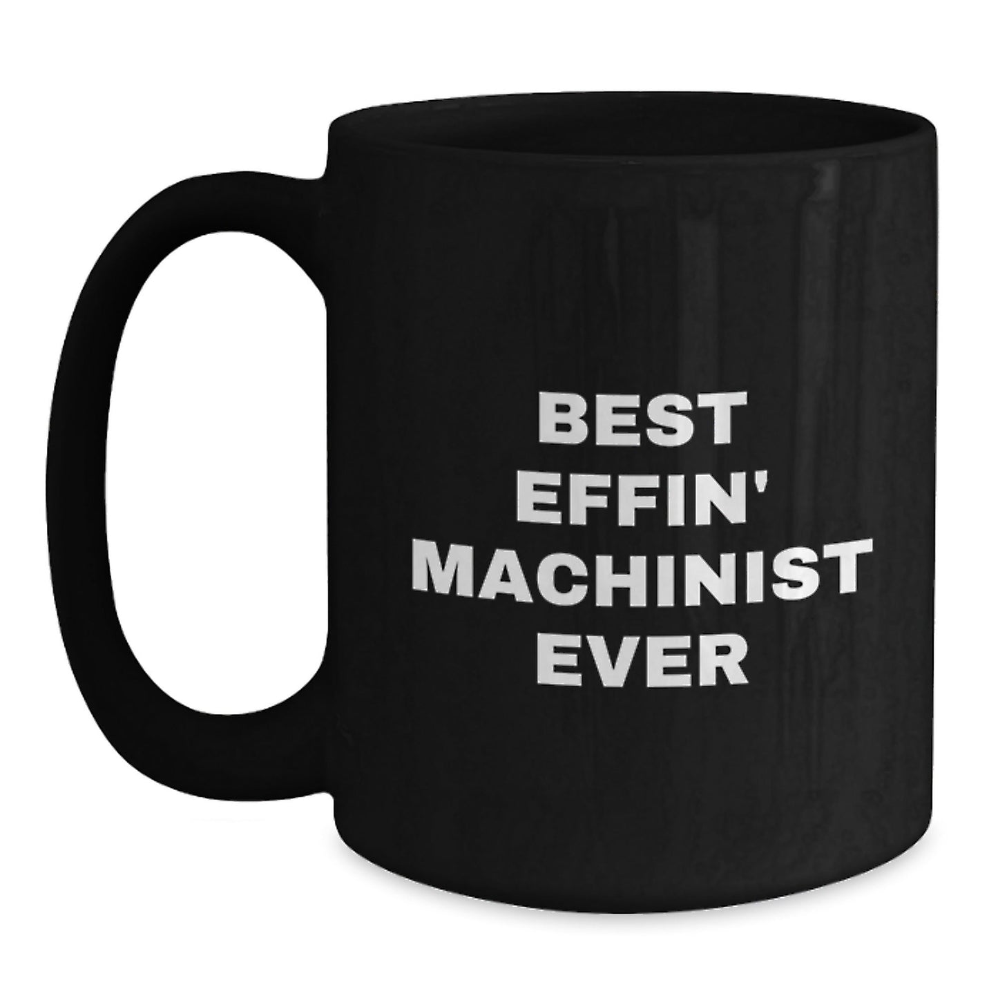 Machinist Gifts from Friends, Funny Best Effin' Machinist Ever Quote, Black Coffee Mug for Graduation - The Buy Boom