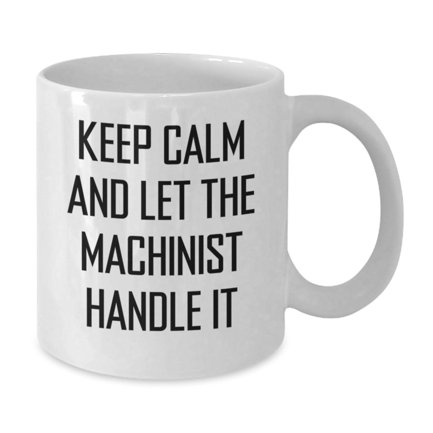 Machinist Gifts from Friends - Funny White Coffee Mug for Birthday - 'Keep Calm And Let The Machinist Handle It' - 11oz or 15oz Capacity - The Buy Boom