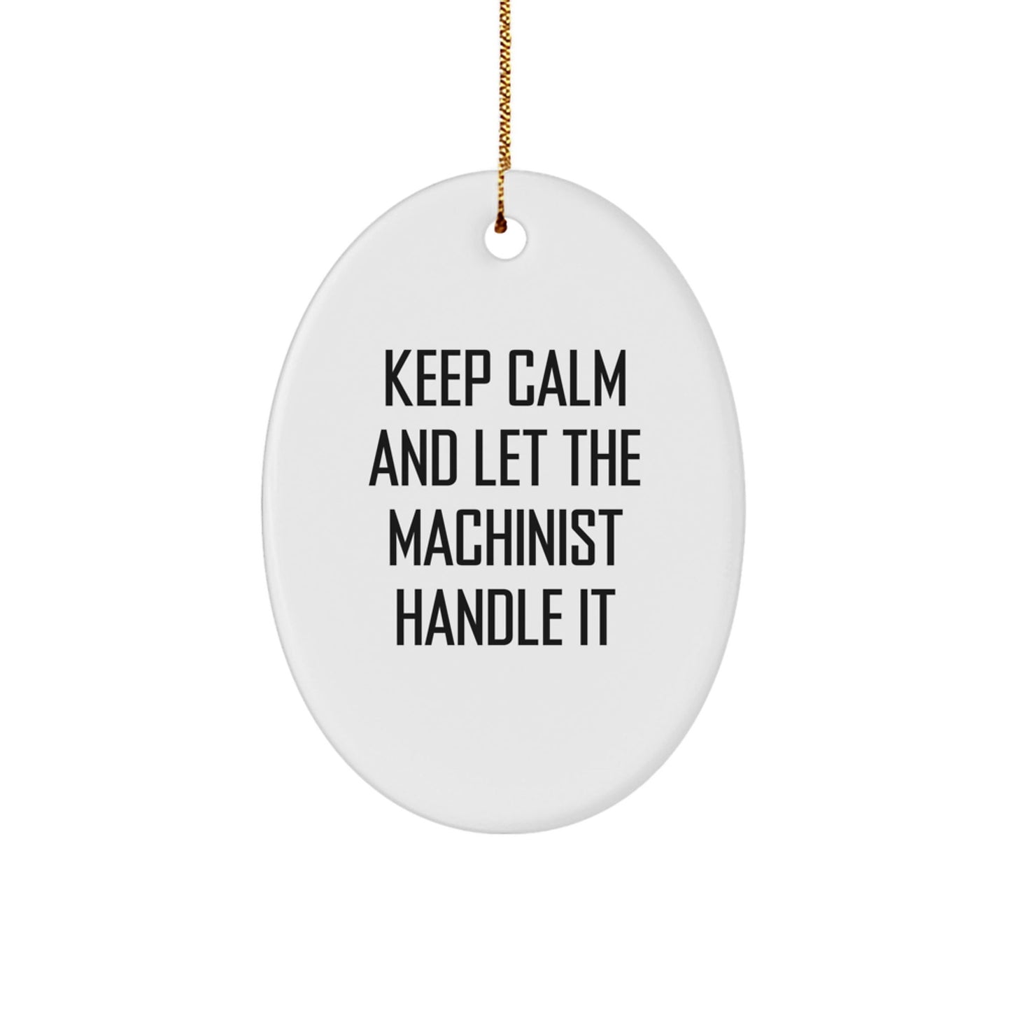 Machinist Gifts from Men, Funny Oval Ornament - Keep Calm And Let The Machinist Handle It, Christmas Unique Gifts for Machinist - The Buy Boom