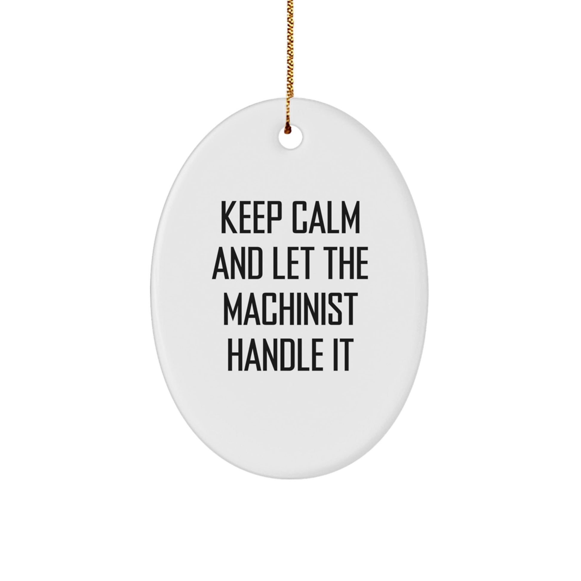 Machinist Gifts from Men, Funny Oval Ornament - Keep Calm And Let The Machinist Handle It, Christmas Unique Gifts for Machinist - The Buy Boom