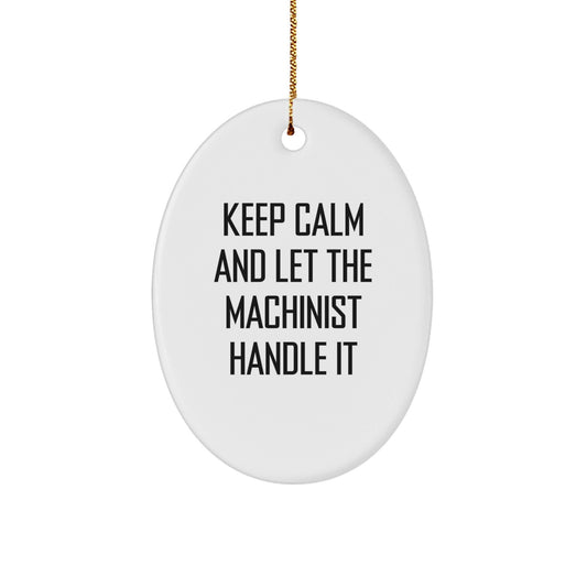 Machinist Gifts from Men, Funny Oval Ornament - Keep Calm And Let The Machinist Handle It, Christmas Unique Gifts for Machinist - The Buy Boom