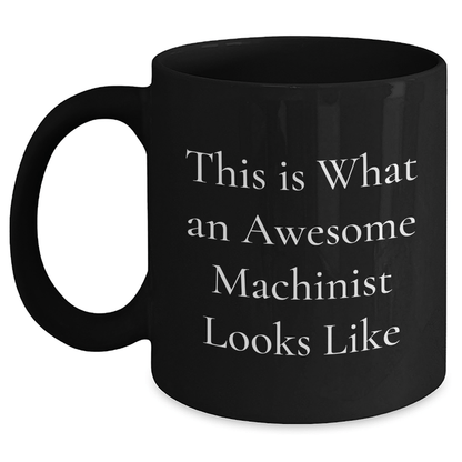 Machinist Gifts, Funny Quote, Black Coffee Mug, Father's Day Unique Presents for Men, Gifts from Family - The Buy Boom