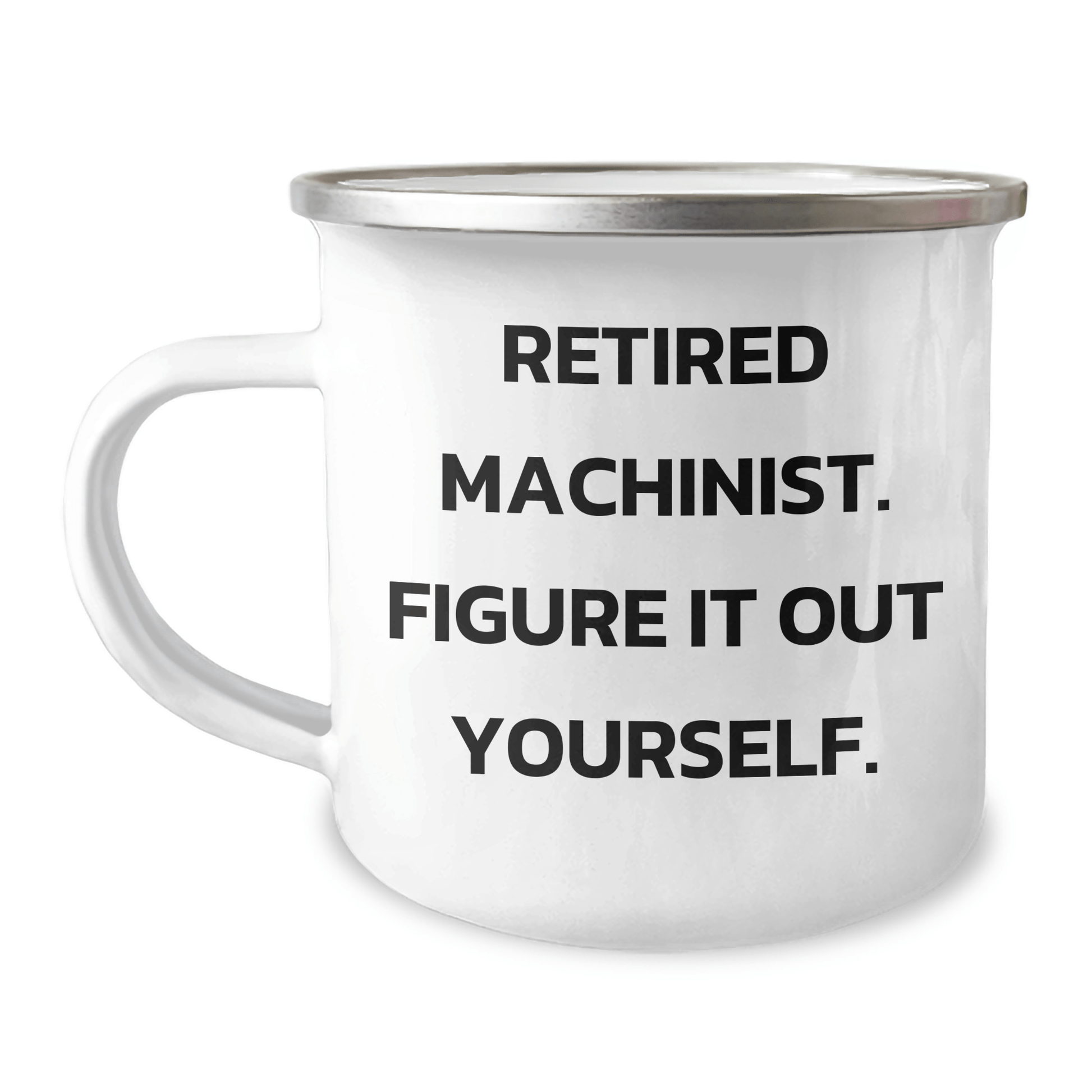 Machinist Gifts, Funny Quote, Camping Mug, Gifts from Friends and Family for Graduation - 'Figure It Out Yourself.' - The Buy Boom