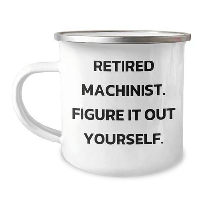 Machinist Gifts, Funny Quote, Camping Mug, Gifts from Friends and Family for Graduation - 'Figure It Out Yourself.' - The Buy Boom
