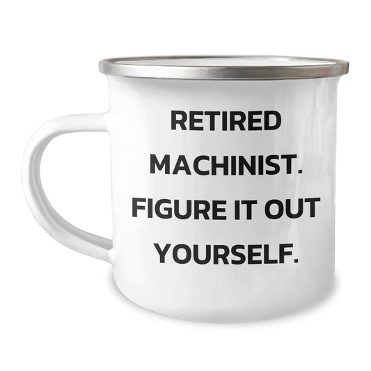 Machinist Gifts, Funny Quote, Camping Mug, Gifts from Friends and Family for Graduation - 'Figure It Out Yourself.' - The Buy Boom