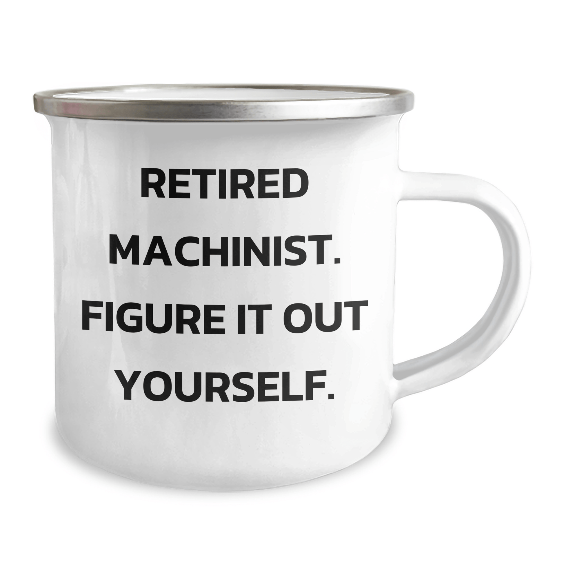 Machinist Gifts, Funny Quote, Camping Mug, Gifts from Friends and Family for Graduation - 'Figure It Out Yourself.' - The Buy Boom