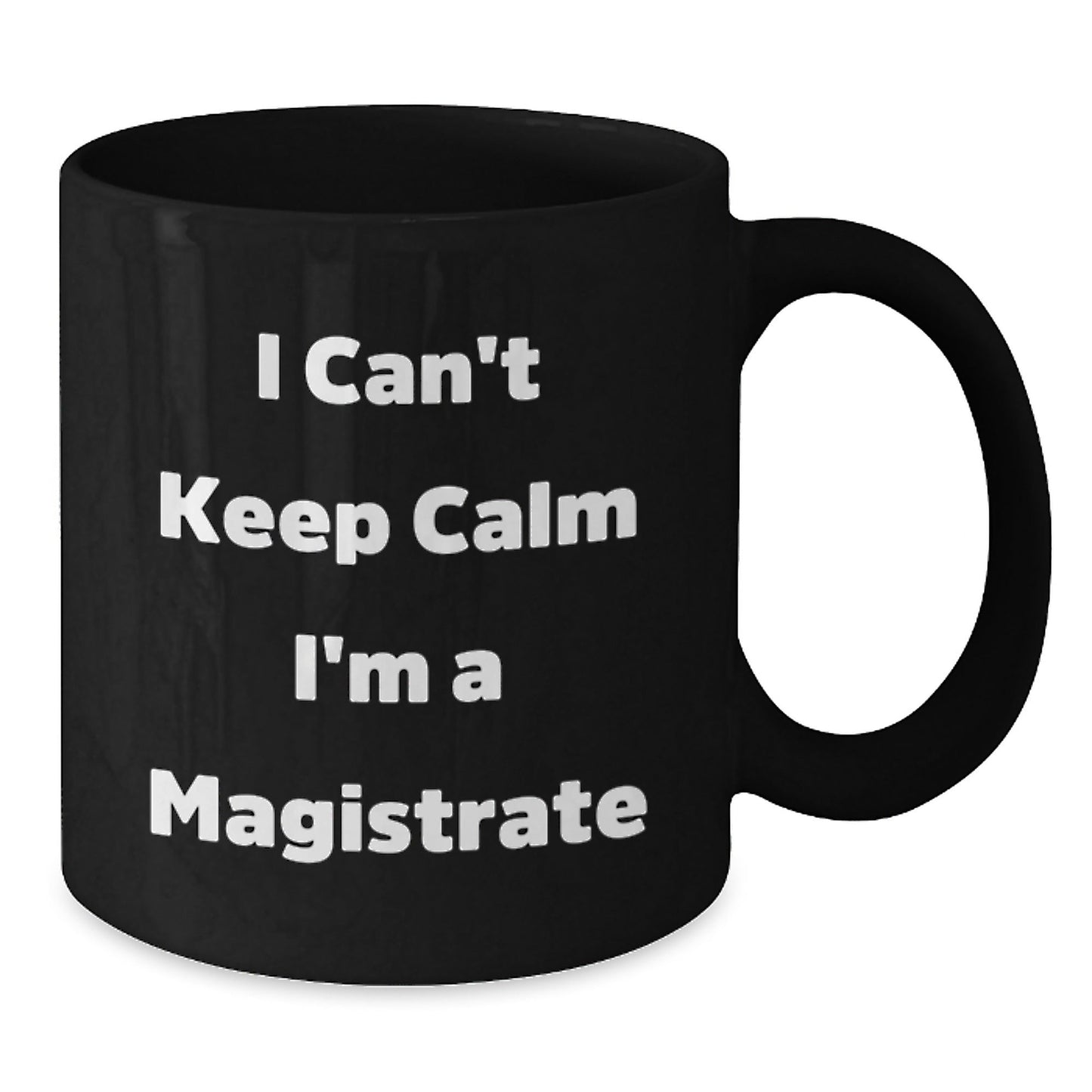Magistrate Black Coffee Mug Gifts from Friends for Christmas - Funny Quote 'I Can't Keep Calm I'm A Magistrate' - Unique Black Coffee Mug for Men and Women - The Buy Boom