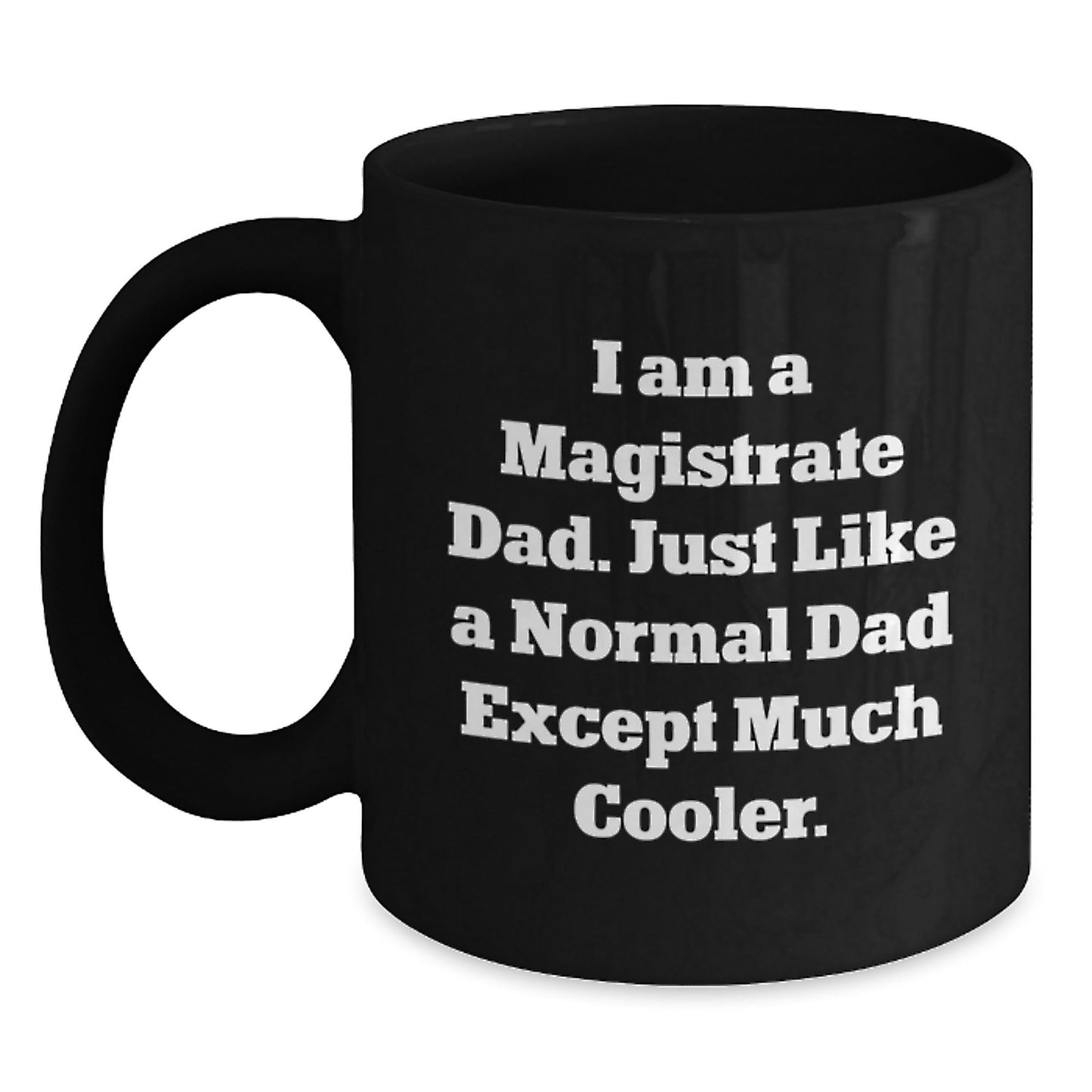 Magistrate Dad Gifts - Funny Black Coffee Mug, Gifts from Dad to Magistrate, Unique Christmas Unique Gifts for Magistrate Men - The Buy Boom