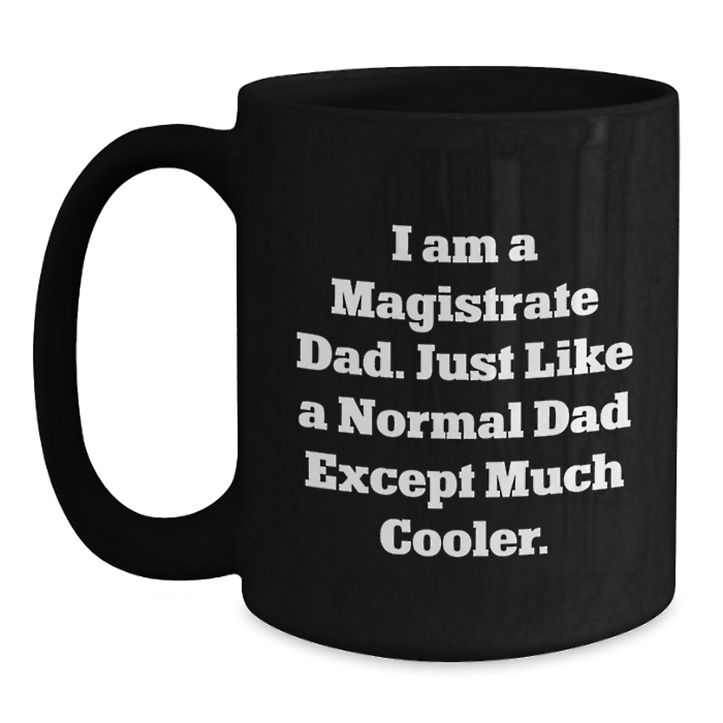 Magistrate Dad Gifts - Funny Black Coffee Mug, Gifts from Dad to Magistrate, Unique Christmas Unique Gifts for Magistrate Men - The Buy Boom
