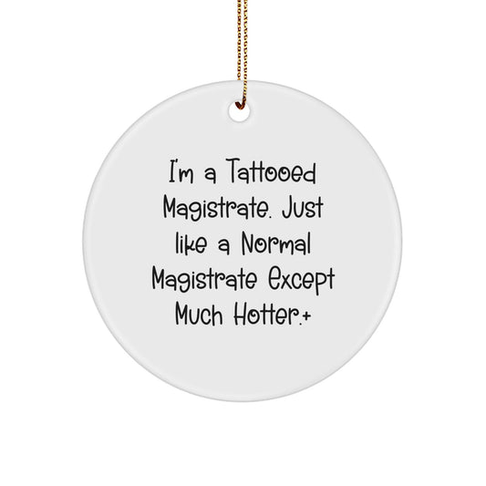 Magistrate Gifts for Men - I'm A Tattooed Magistrate, Funny Circle Ornament, Christmas Unique Gifts from Friends - The Buy Boom