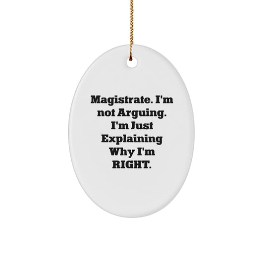 Magistrate Gifts from Friends and Family - Oval Ornament - Christmas Unique Gifts for Magistrate - Funny Quote: 'I'm Not Arguing. I'm Just Explaining Why I'm Right.' - The Buy Boom