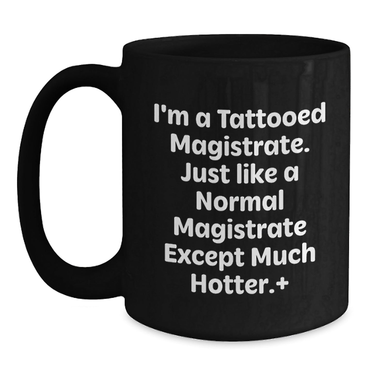 Magistrate Gifts from Friends, Unique Birthday Unique Gifts for Men, I'm A Tattooed Magistrate, Funny Black Coffee Mug, 11oz or 15oz - The Buy Boom