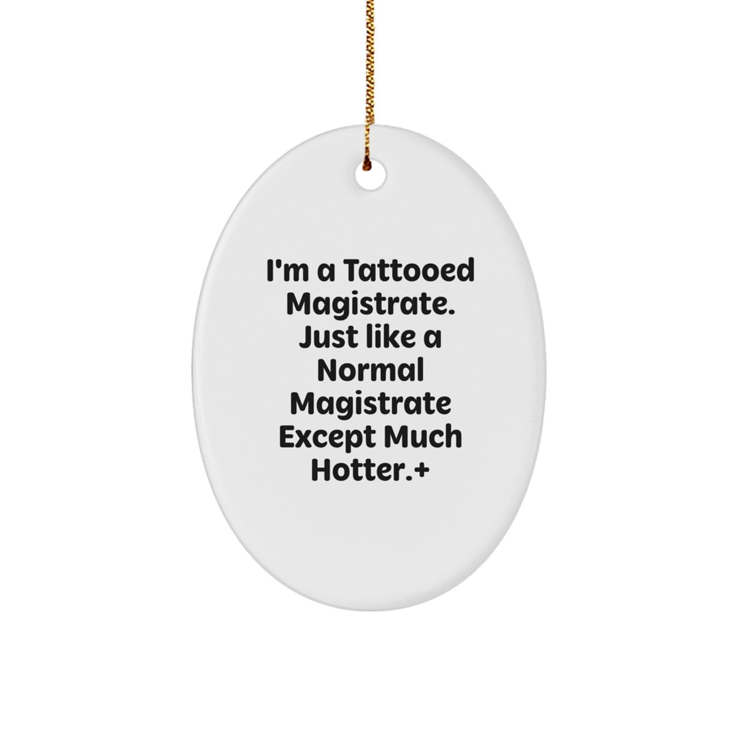 Magistrate Gifts from Men - I'm A Tattooed Magistrate, Oval Ornament, Funny Quote Gifts for Magistrates, Christmas Unique Gifts for Men - The Buy Boom