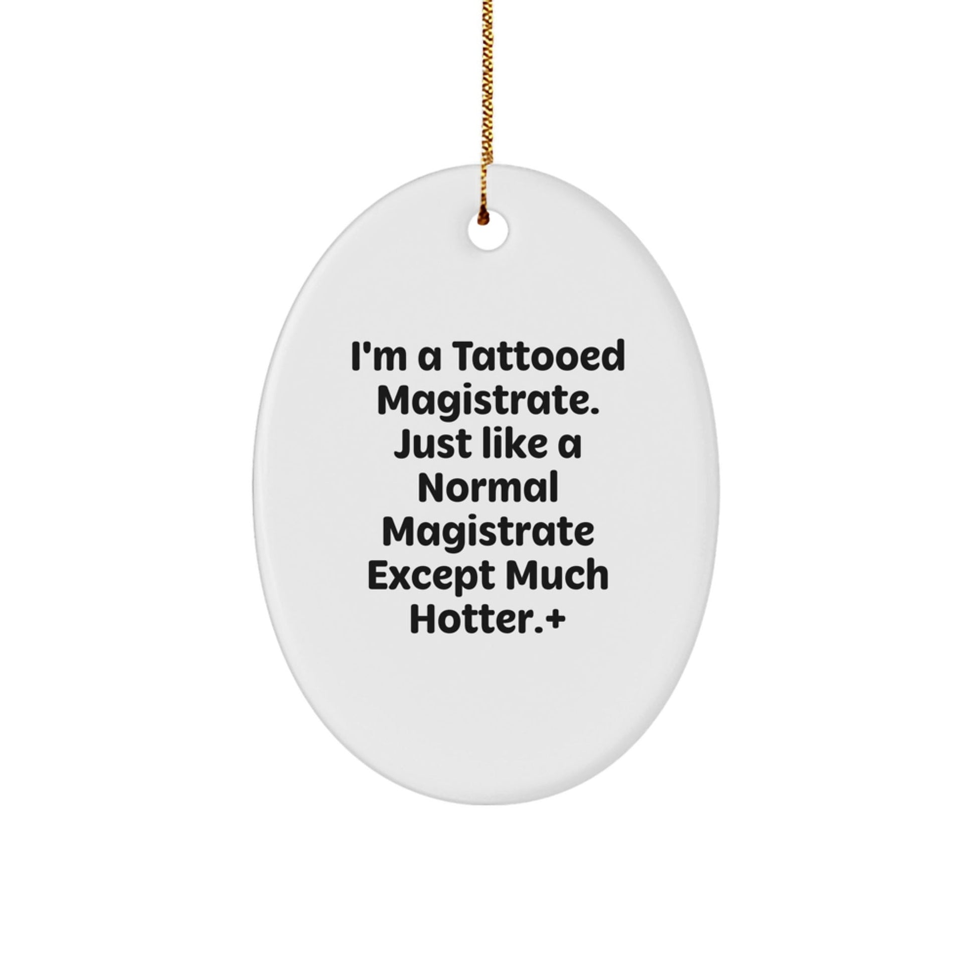 Magistrate Gifts from Men - I'm A Tattooed Magistrate, Oval Ornament, Funny Quote Gifts for Magistrates, Christmas Unique Gifts for Men - The Buy Boom