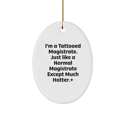 Magistrate Gifts from Men - I'm A Tattooed Magistrate, Oval Ornament, Funny Quote Gifts for Magistrates, Christmas Unique Gifts for Men - The Buy Boom
