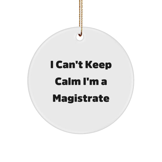 Magistrate Gifts from Men to Friends - I Can't Keep Calm I'm A Magistrate Circle Ornament Christmas Unique Decor - The Buy Boom