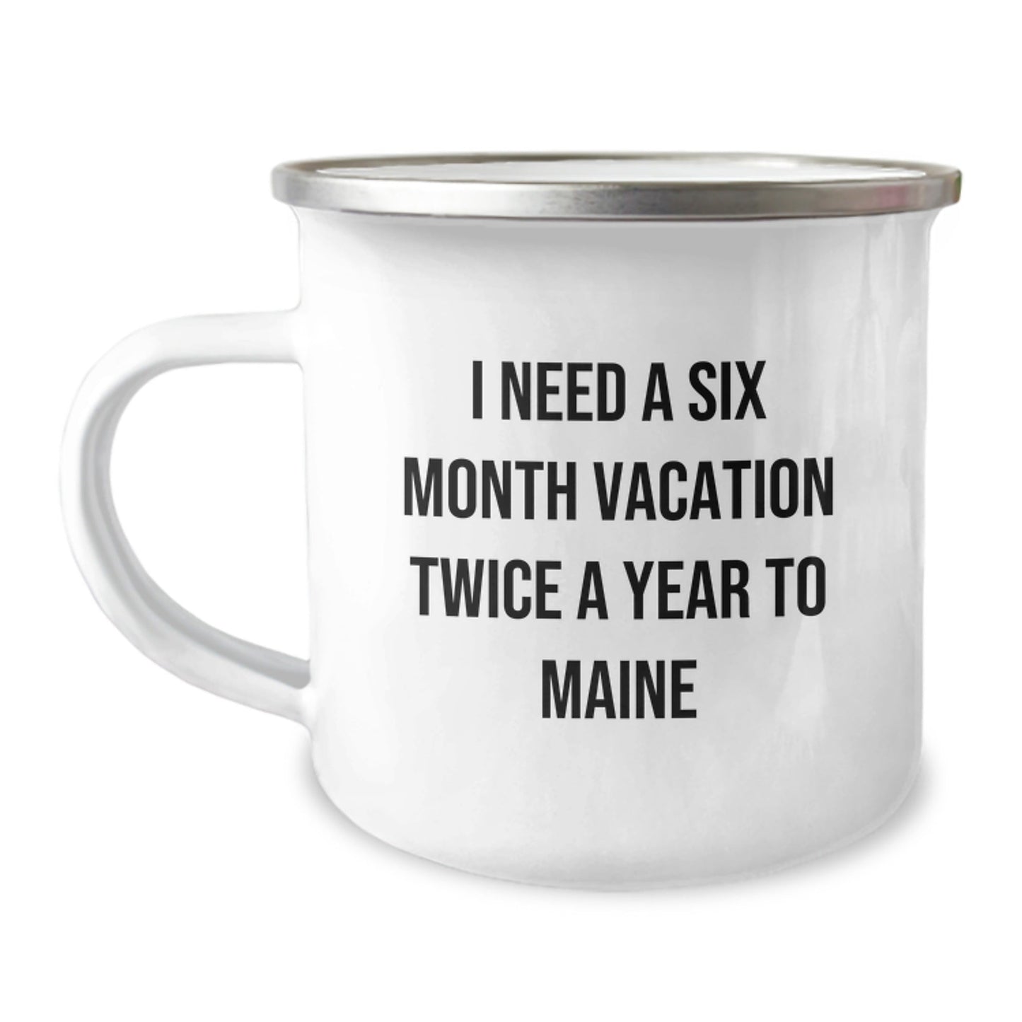 Maine Lovers' Six - Month Vacation Mug, Funny Gifts from Friends, Camping Mug for Birthday, 'I Need a Six Month Vacation Twice a Year to Maine' - The Buy Boom