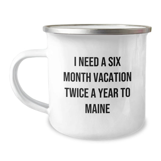 Maine Lovers' Six - Month Vacation Mug, Funny Gifts from Friends, Camping Mug for Birthday, 'I Need a Six Month Vacation Twice a Year to Maine' - The Buy Boom