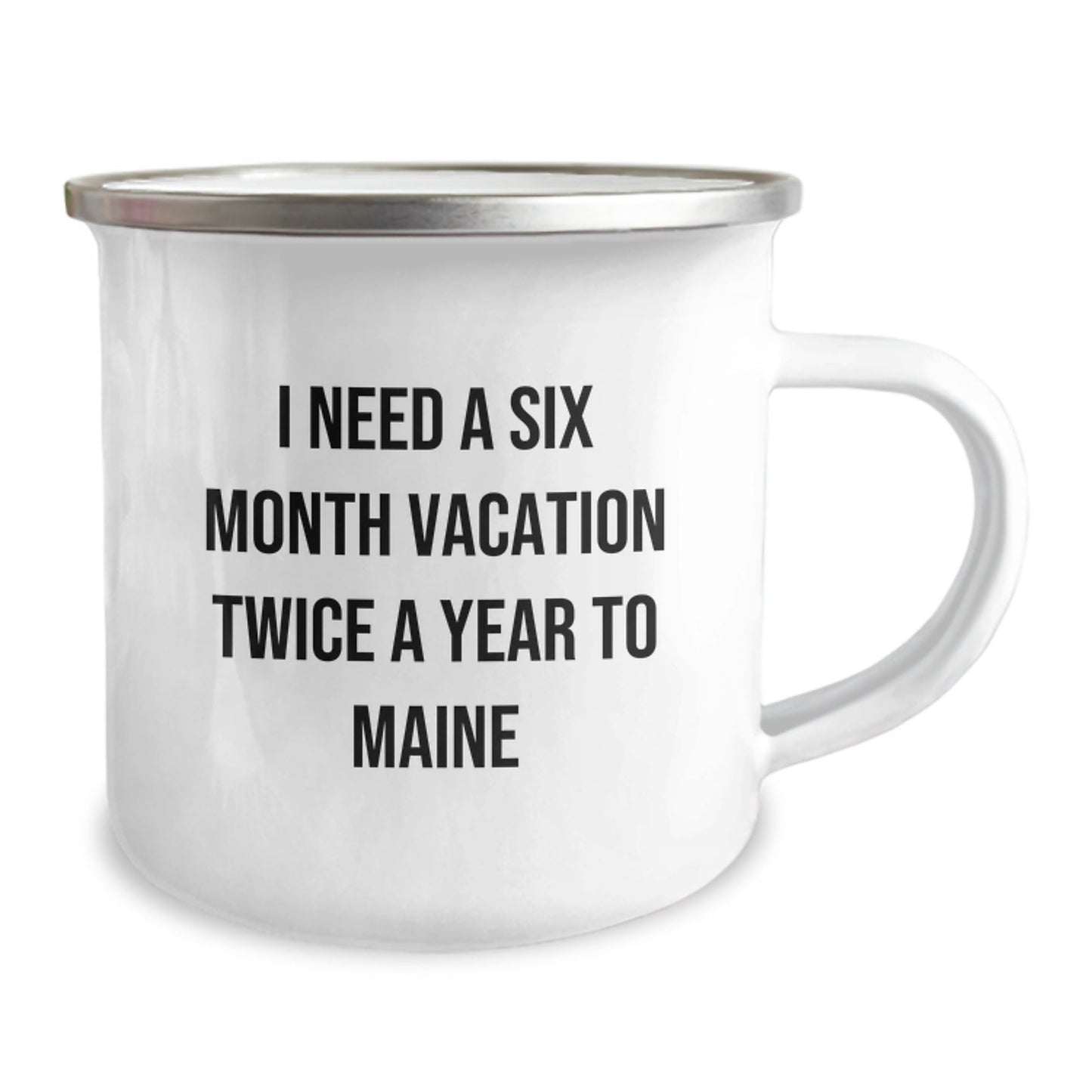 Maine Lovers' Six - Month Vacation Mug, Funny Gifts from Friends, Camping Mug for Birthday, 'I Need a Six Month Vacation Twice a Year to Maine' - The Buy Boom