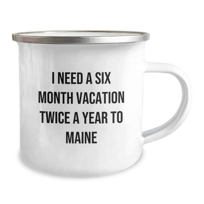 Maine Lovers' Six - Month Vacation Mug, Funny Gifts from Friends, Camping Mug for Birthday, 'I Need a Six Month Vacation Twice a Year to Maine' - The Buy Boom