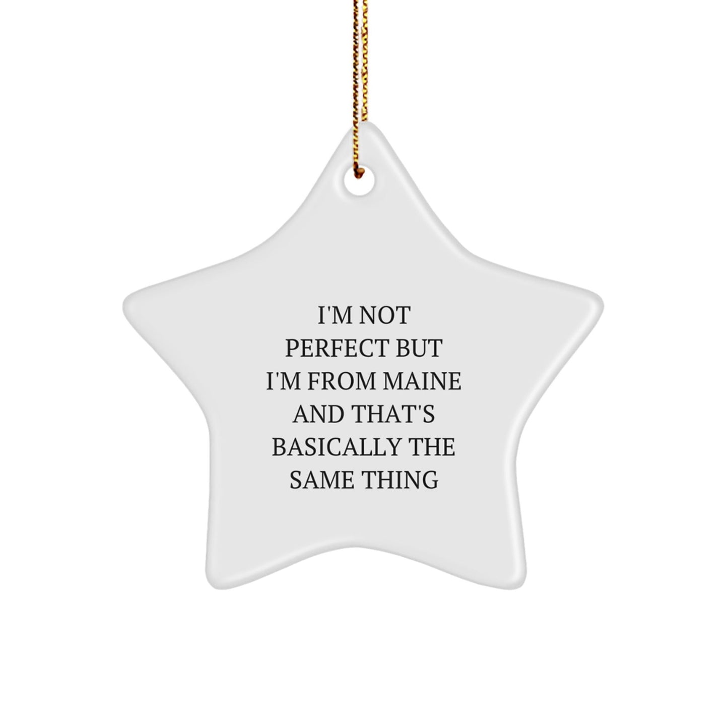 Maine Star Ornament, Funny Quote Gifts from Friends and Family, 'I'm Not Perfect But I'm From Maine And That's Basically The Same Thing' Star Shaped Decoration, Christmas Unique Gifts - The Buy Boom