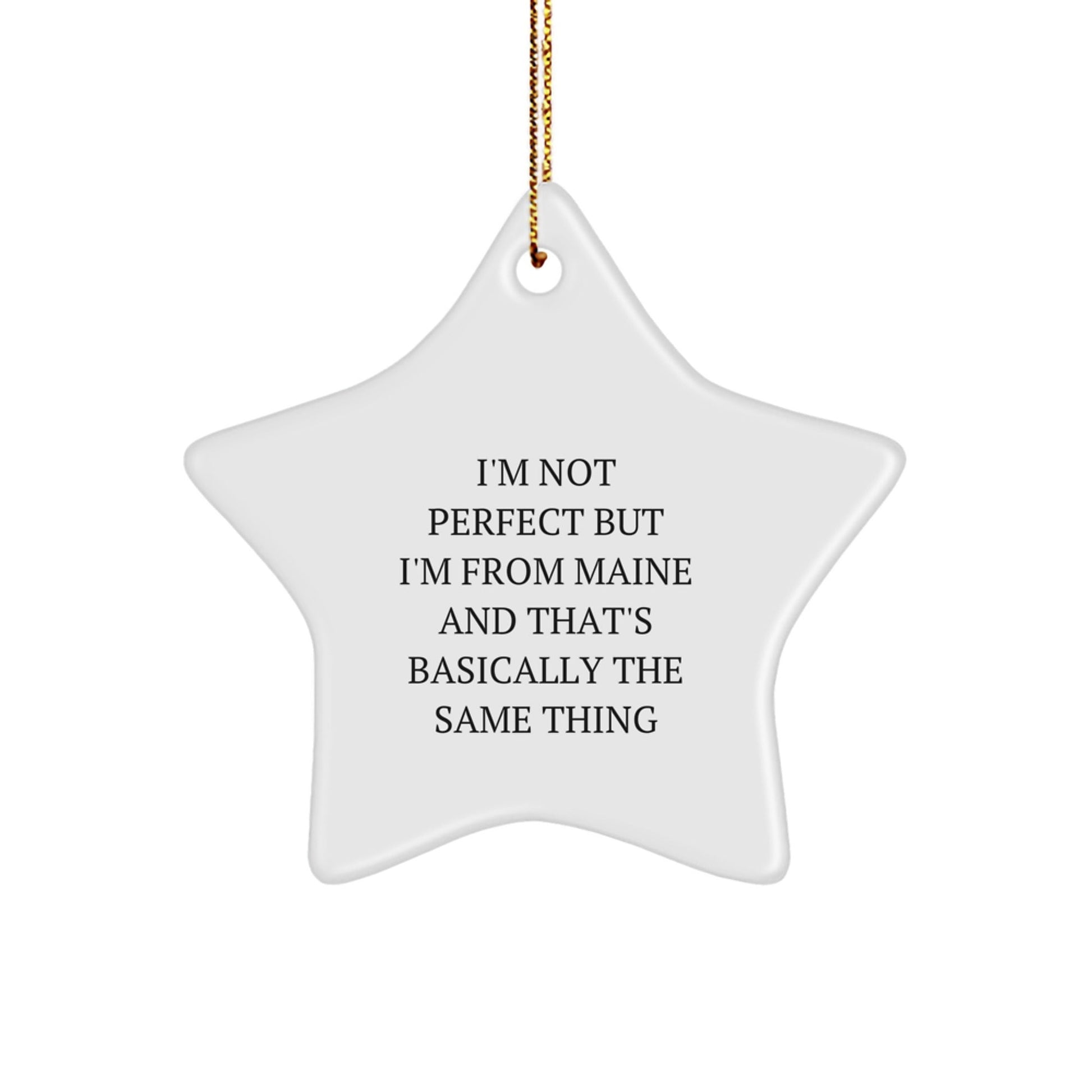 Maine Star Ornament, Funny Quote Gifts from Friends and Family, 'I'm Not Perfect But I'm From Maine And That's Basically The Same Thing' Star Shaped Decoration, Christmas Unique Gifts - The Buy Boom