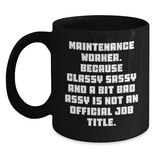 Maintenance Worker Funny Quote Black Coffee Mug, Unique Gifts from Friends and Family for Holiday Season, Ceramic Mug for Men and Women - The Buy Boom