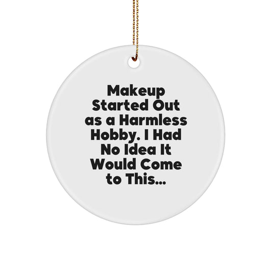 Makeup Lovers' Delight, Gifts from Friends and Family - 'Makeup Started Out As A Harmless Hobby...' Circle Ornament, White, 2.75" tall, 0.5 oz, Perfect for Christmas - The Buy Boom