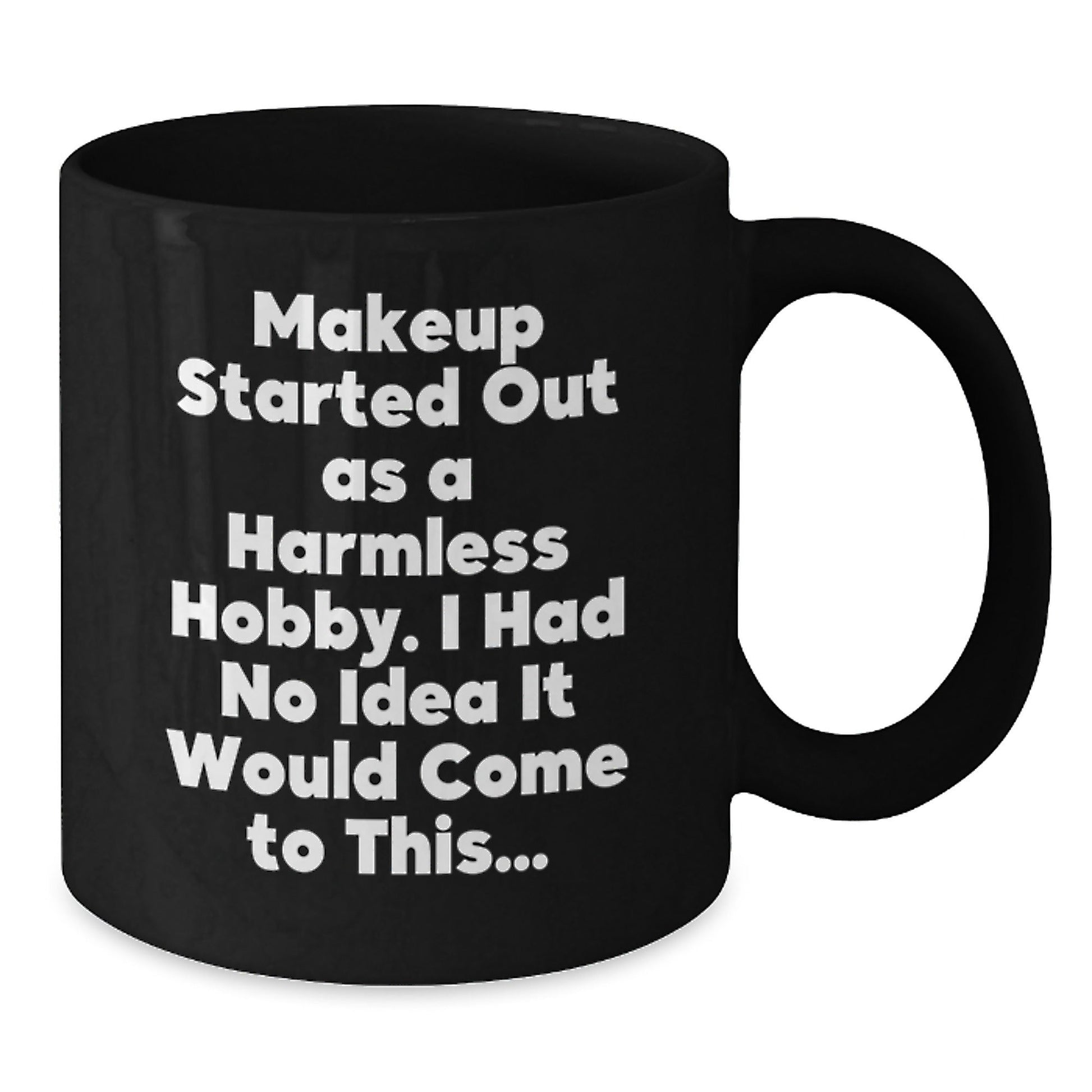 Makeup Lovers Gifts from Friends for Graduation, Funny Black Coffee Mug, Makeup Started Out As A Harmless Hobby, Inspirational - The Buy Boom