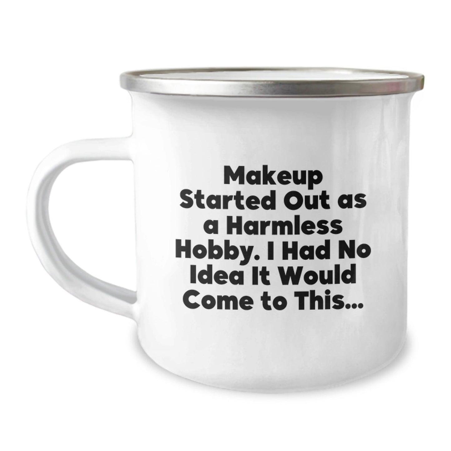 Makeup Lovers' Graduation Gifts from Friends - 'Makeup Started Out As A Harmless Hobby...' Funny Camping Mug - The Buy Boom