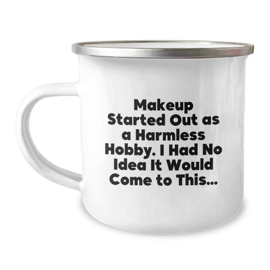 Makeup Lovers' Graduation Gifts from Friends - 'Makeup Started Out As A Harmless Hobby...' Funny Camping Mug - The Buy Boom