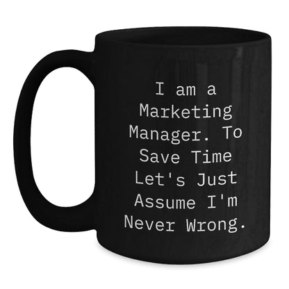 Marketing Manager Christmas Unique Gifts from Friends - Funny Black Coffee Mug - I'm Never Wrong - The Buy Boom