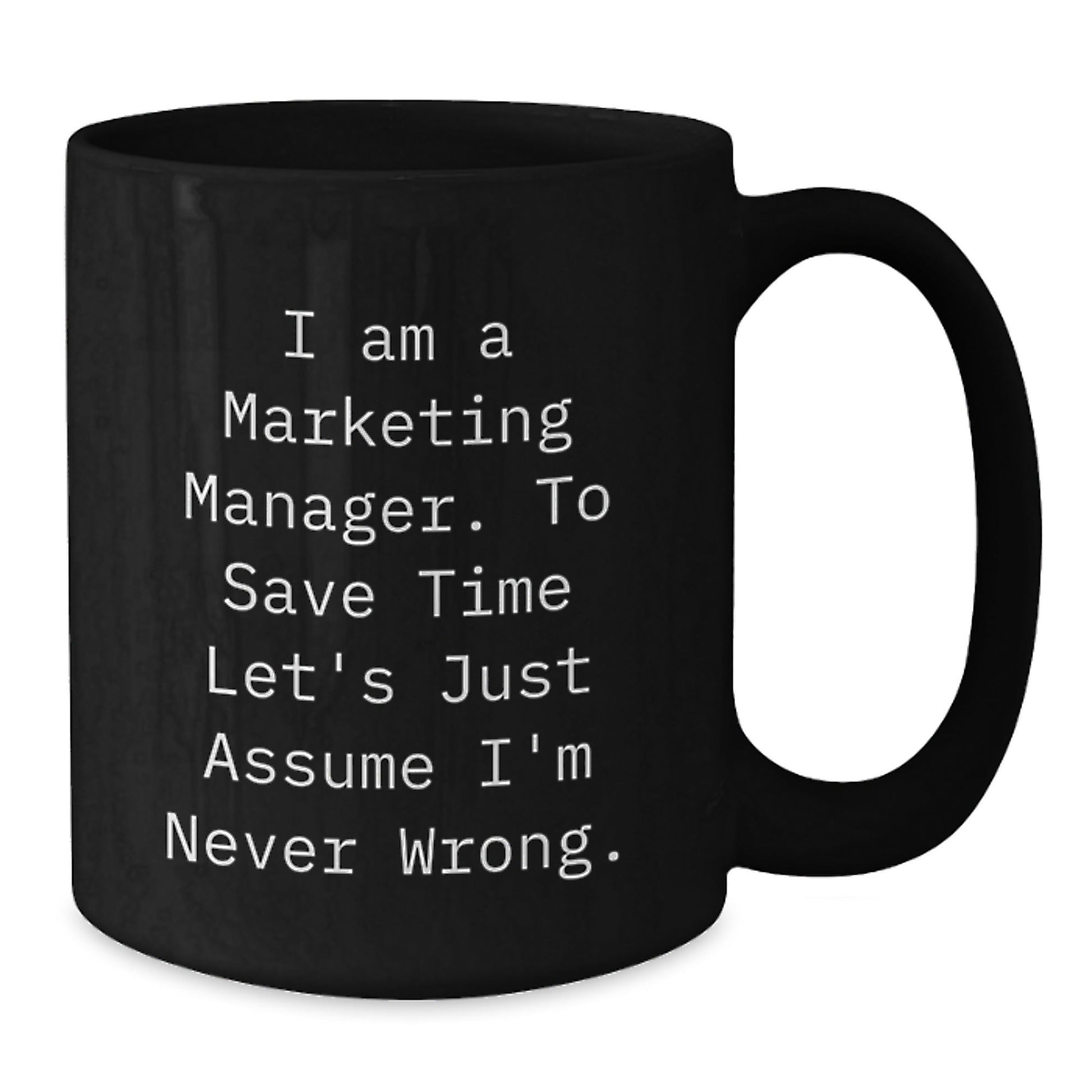 Marketing Manager Christmas Unique Gifts from Friends - Funny Black Coffee Mug - I'm Never Wrong - The Buy Boom