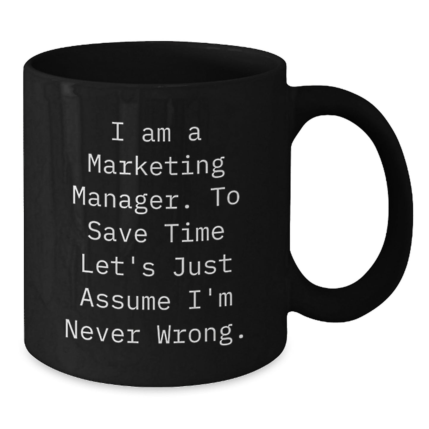Marketing Manager Christmas Unique Gifts from Friends - Funny Black Coffee Mug - I'm Never Wrong - The Buy Boom
