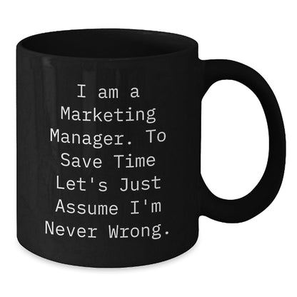 Marketing Manager Christmas Unique Gifts from Friends - Funny Black Coffee Mug - I'm Never Wrong - The Buy Boom